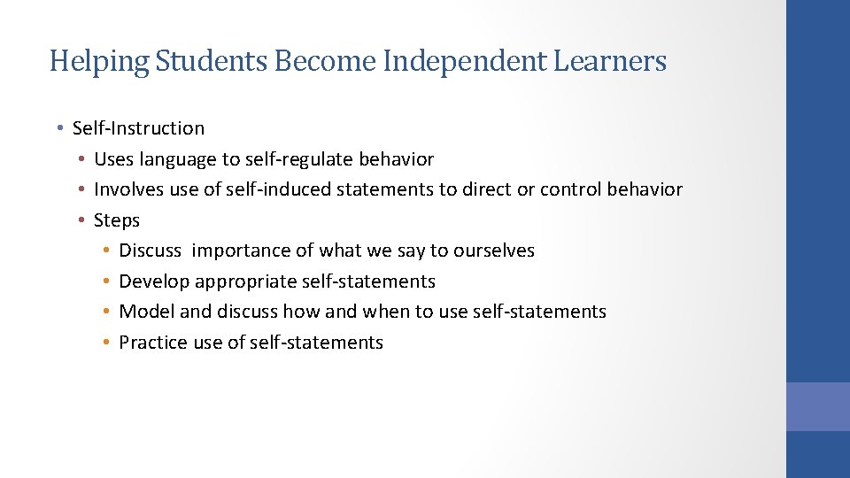 Helping Students Become Independent Learners • Self-Instruction • Uses language to self-regulate behavior •