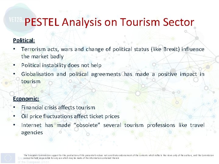 PESTEL Analysis on Tourism Sector Political: • Terrorism acts, wars and change of political