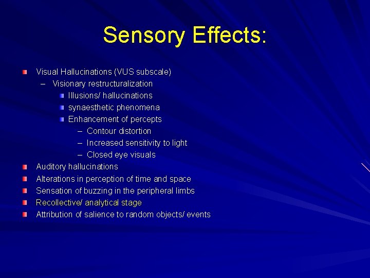 Sensory Effects: Visual Hallucinations (VUS subscale) – Visionary restructuralization Illusions/ hallucinations synaesthetic phenomena Enhancement