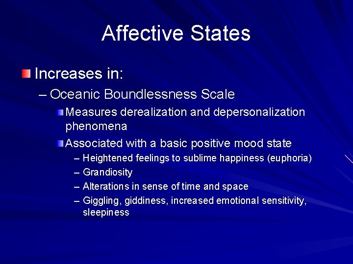Affective States Increases in: – Oceanic Boundlessness Scale Measures derealization and depersonalization phenomena Associated