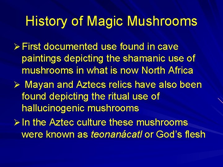 History of Magic Mushrooms Ø First documented use found in cave paintings depicting the