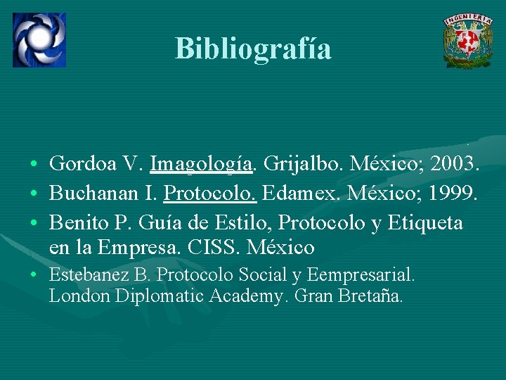 Bibliografía • Gordoa V. Imagología. Grijalbo. México; 2003. • Buchanan I. Protocolo. Edamex. México;