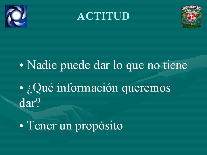 ACTITUD • Nadie puede dar lo que no tiene • ¿Qué información queremos dar?