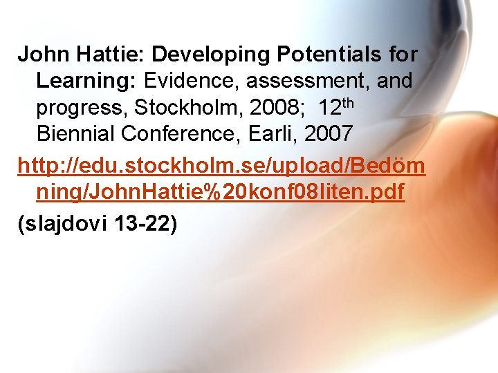 John Hattie: Developing Potentials for Learning: Evidence, assessment, and progress, Stockholm, 2008; 12 th