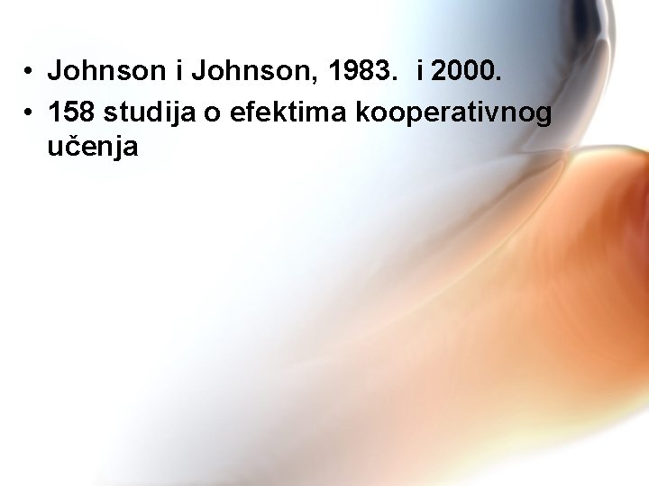  • Johnson i Johnson, 1983. i 2000. • 158 studija o efektima kooperativnog