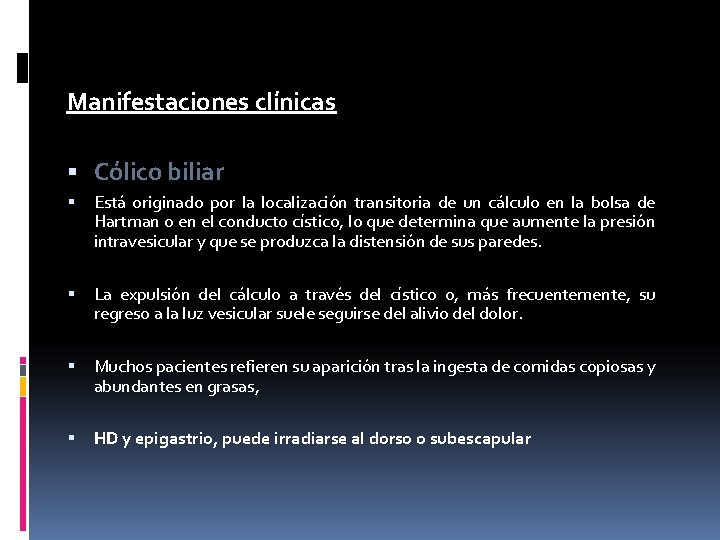 Manifestaciones clínicas Cólico biliar Está originado por la localización transitoria de un cálculo en