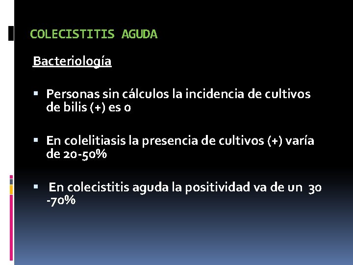 COLECISTITIS AGUDA Bacteriología Personas sin cálculos la incidencia de cultivos de bilis (+) es