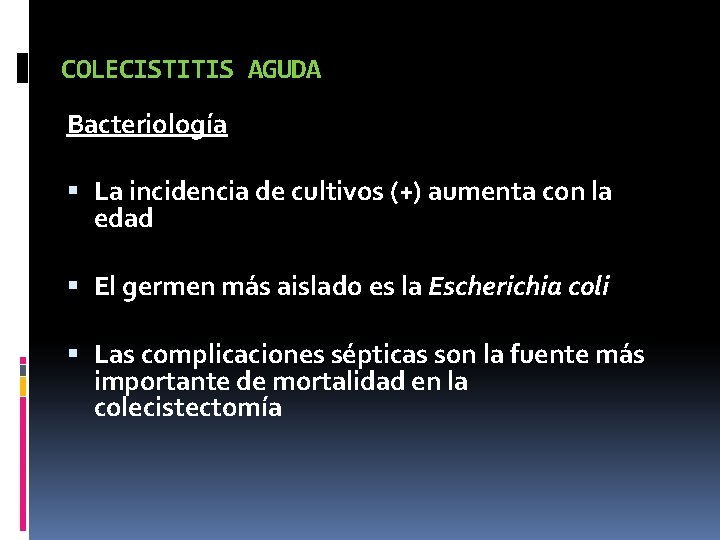 COLECISTITIS AGUDA Bacteriología La incidencia de cultivos (+) aumenta con la edad El germen