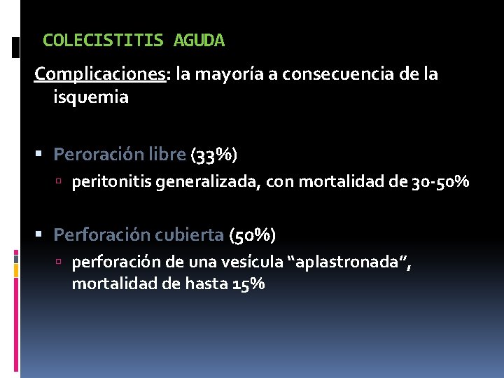 COLECISTITIS AGUDA Complicaciones: la mayoría a consecuencia de la isquemia Peroración libre (33%) peritonitis