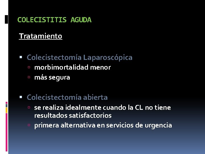 COLECISTITIS AGUDA Tratamiento Colecistectomía Laparoscópica morbimortalidad menor más segura Colecistectomía abierta se realiza idealmente