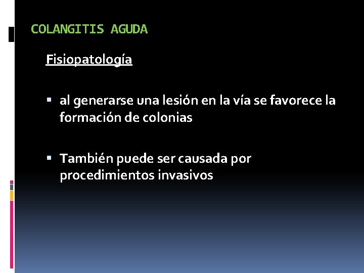 COLANGITIS AGUDA Fisiopatología al generarse una lesión en la vía se favorece la formación