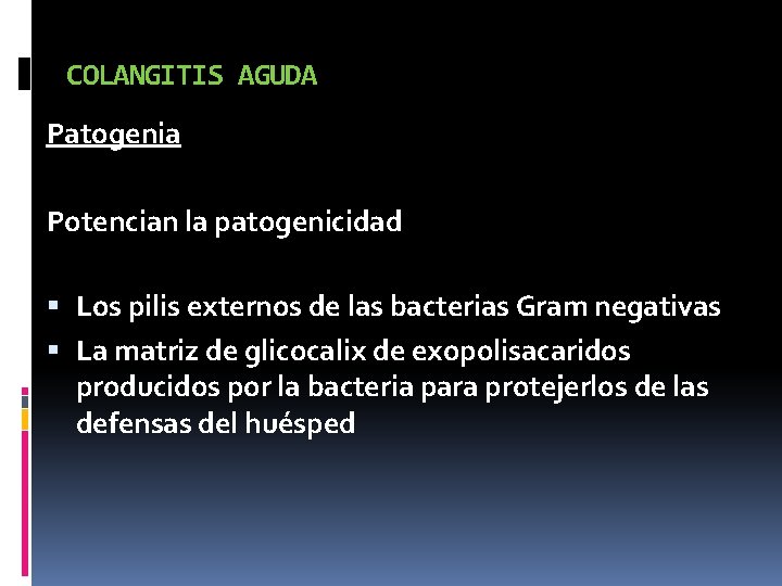 COLANGITIS AGUDA Patogenia Potencian la patogenicidad Los pilis externos de las bacterias Gram negativas