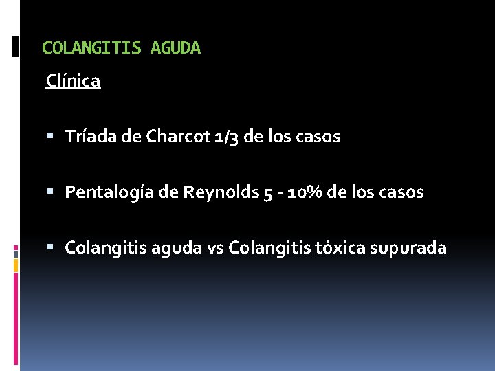 COLANGITIS AGUDA Clínica Tríada de Charcot 1/3 de los casos Pentalogía de Reynolds 5