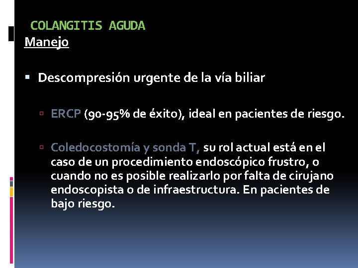 COLANGITIS AGUDA Manejo Descompresión urgente de la vía biliar ERCP (90 -95% de éxito),