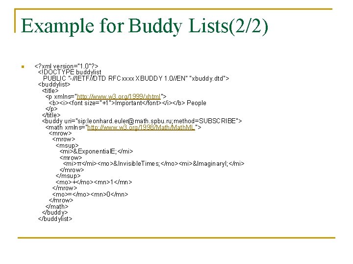 Example for Buddy Lists(2/2) n <? xml version="1. 0"? > <!DOCTYPE buddylist PUBLIC "-//IETF//DTD