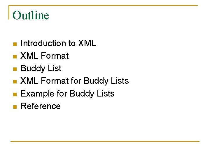 Outline n n n Introduction to XML Format Buddy List XML Format for Buddy