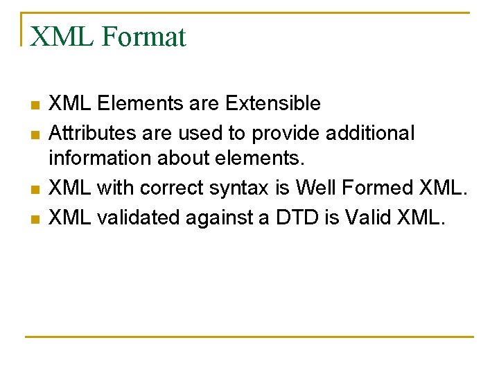 XML Format n n XML Elements are Extensible Attributes are used to provide additional
