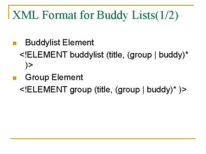 XML Format for Buddy Lists(1/2) Buddylist Element <!ELEMENT buddylist (title, (group | buddy)* )>