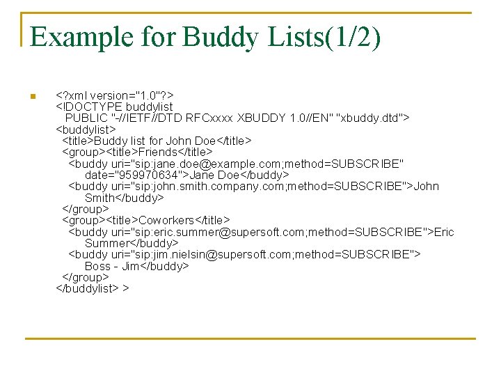 Example for Buddy Lists(1/2) n <? xml version="1. 0"? > <!DOCTYPE buddylist PUBLIC "-//IETF//DTD