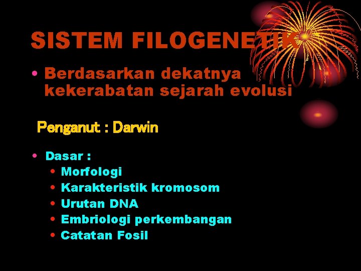 SISTEM FILOGENETIK • Berdasarkan dekatnya kekerabatan sejarah evolusi Penganut : Darwin • Dasar :