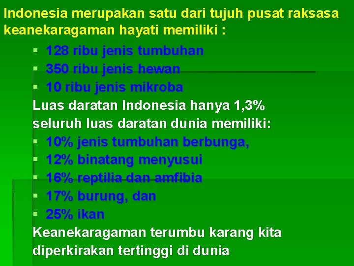 Indonesia merupakan satu dari tujuh pusat raksasa keanekaragaman hayati memiliki : § 128 ribu