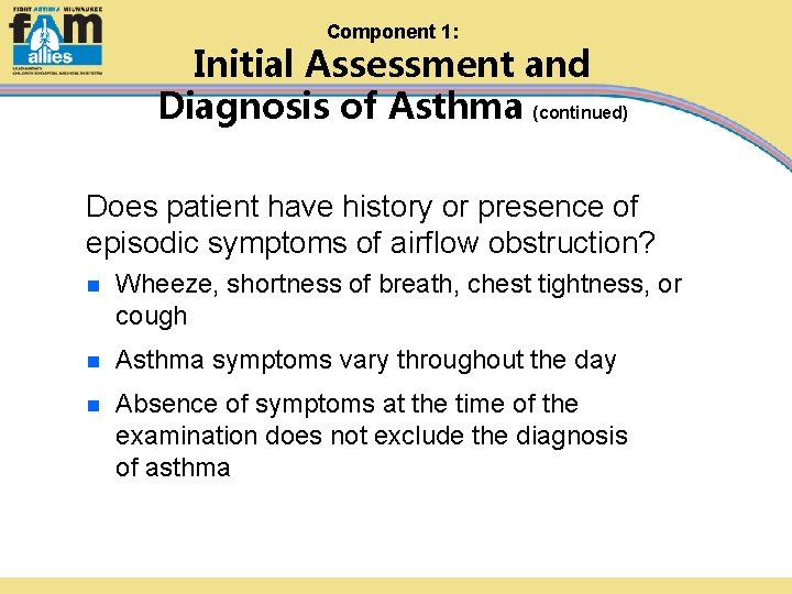 Component 1: Initial Assessment and Diagnosis of Asthma (continued) Does patient have history or