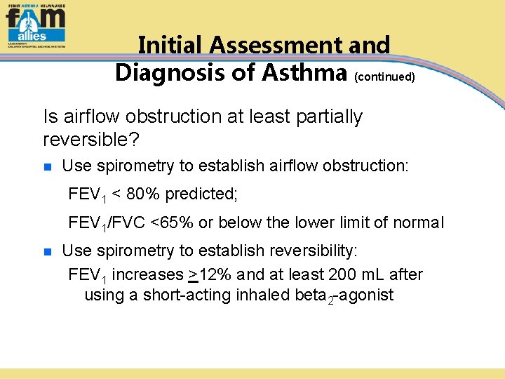 Initial Assessment and Diagnosis of Asthma (continued) Is airflow obstruction at least partially reversible?