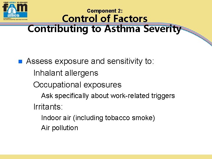Component 2: Control of Factors Contributing to Asthma Severity n Assess exposure and sensitivity