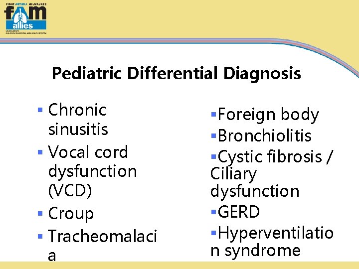 Pediatric Differential Diagnosis § Chronic sinusitis § Vocal cord dysfunction (VCD) § Croup §
