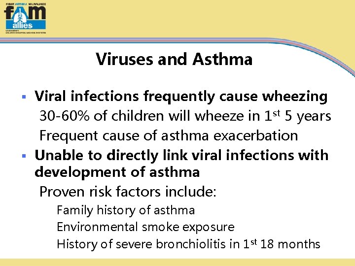 Viruses and Asthma Viral infections frequently cause wheezing 30 -60% of children will wheeze