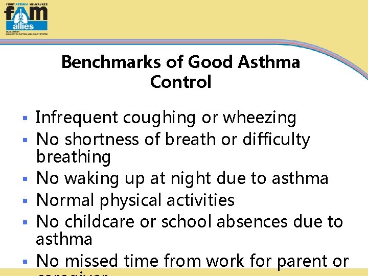 Benchmarks of Good Asthma Control § § § Infrequent coughing or wheezing No shortness