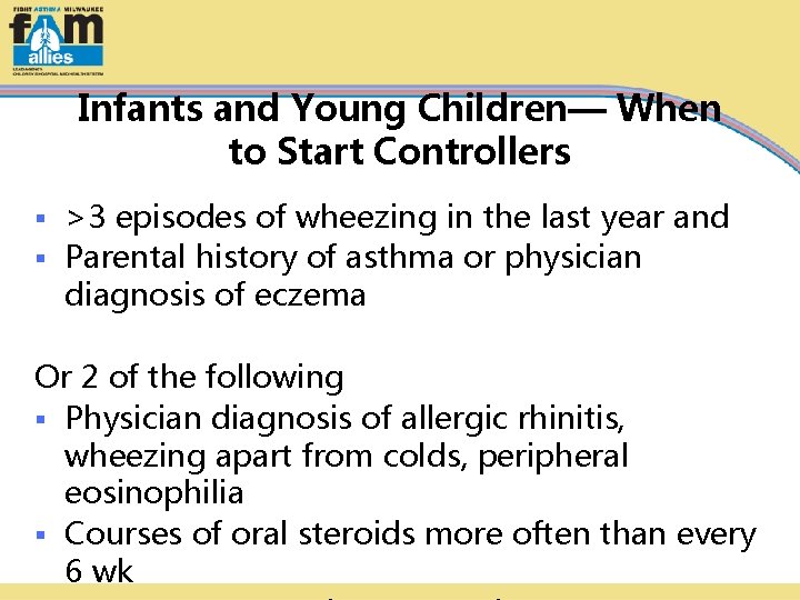 Infants and Young Children— When to Start Controllers >3 episodes of wheezing in the