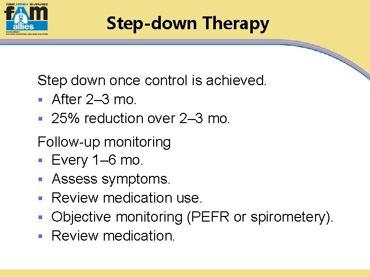 Step-down Therapy Step down once control is achieved. § After 2– 3 mo. §
