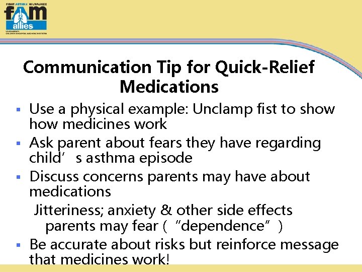 Communication Tip for Quick-Relief Medications Use a physical example: Unclamp fist to show medicines