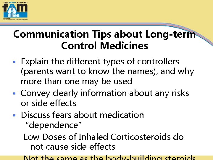 Communication Tips about Long-term Control Medicines Explain the different types of controllers (parents want
