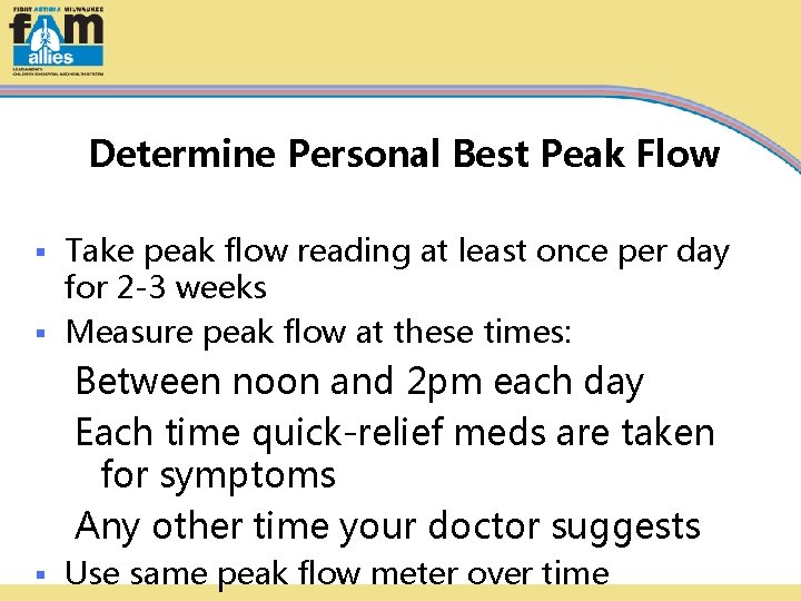 Determine Personal Best Peak Flow Take peak flow reading at least once per day