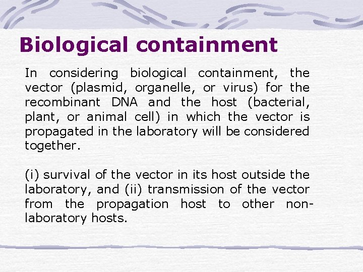 Biological containment In considering biological containment, the vector (plasmid, organelle, or virus) for the