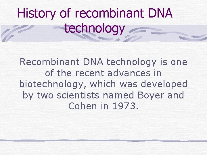 History of recombinant DNA technology Recombinant DNA technology is one of the recent advances