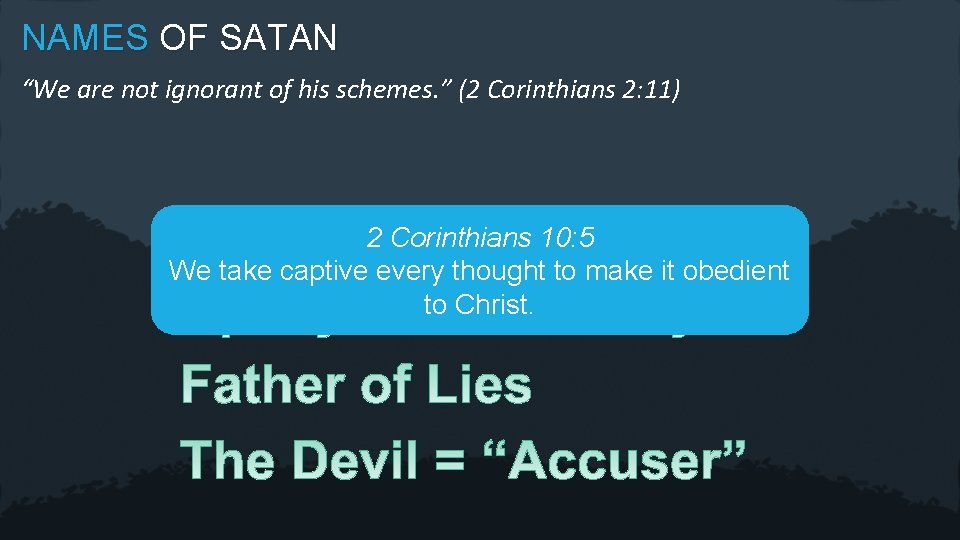 NAMES OF SATAN “We are not ignorant of his schemes. ” (2 Corinthians 2: