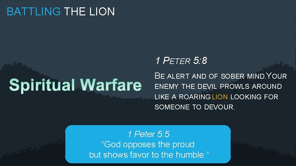 BATTLING THE LION 1 PETER 5: 8 BE ALERT AND OF SOBER MIND. YOUR