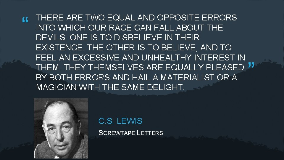 “ THERE ARE TWO EQUAL AND OPPOSITE ERRORS INTO WHICH OUR RACE CAN FALL