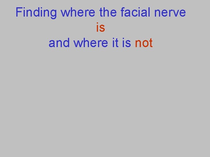 Finding where the facial nerve is and where it is not 