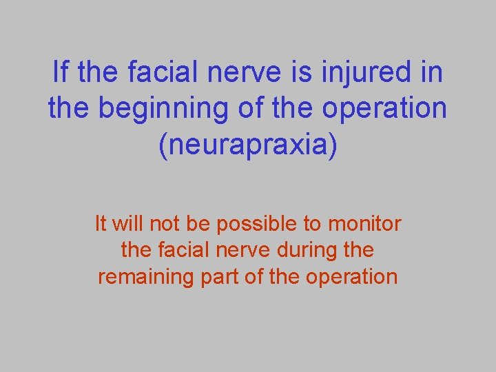 If the facial nerve is injured in the beginning of the operation (neurapraxia) It