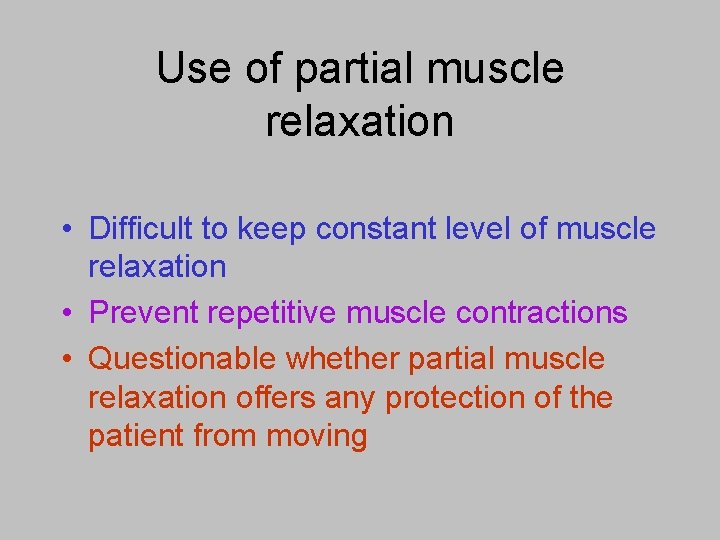 Use of partial muscle relaxation • Difficult to keep constant level of muscle relaxation