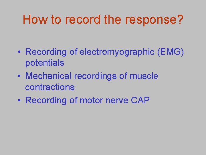 How to record the response? • Recording of electromyographic (EMG) potentials • Mechanical recordings