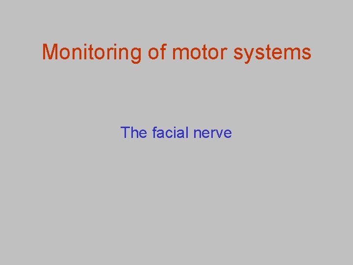 Monitoring of motor systems The facial nerve 