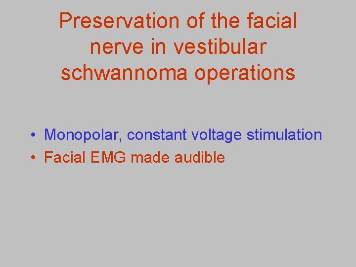 Preservation of the facial nerve in vestibular schwannoma operations • Monopolar, constant voltage stimulation