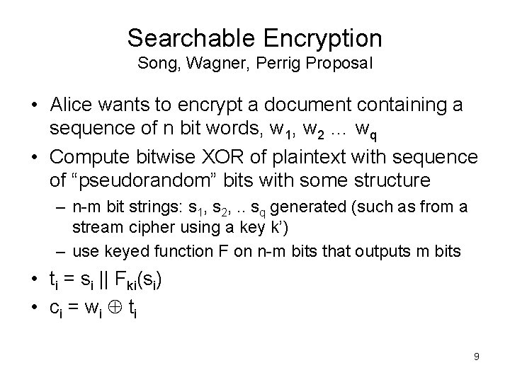 Searchable Encryption Song, Wagner, Perrig Proposal • Alice wants to encrypt a document containing