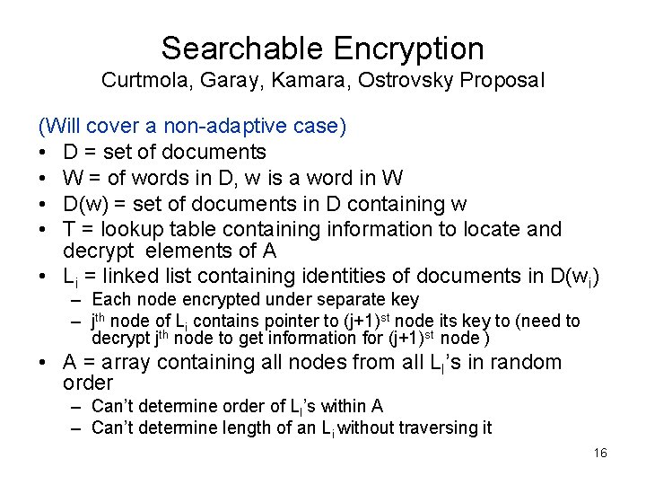 Searchable Encryption Curtmola, Garay, Kamara, Ostrovsky Proposal (Will cover a non-adaptive case) • D