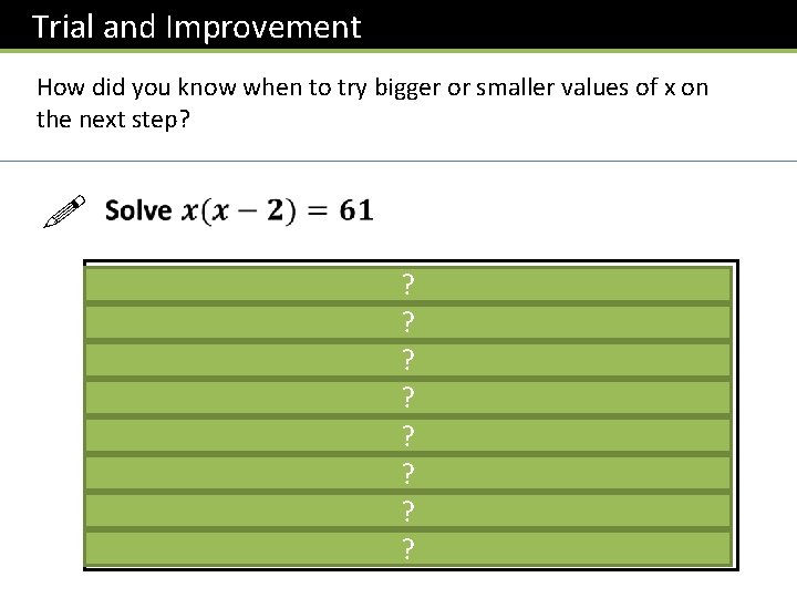  Trial and Improvement How did you know when to try bigger or smaller